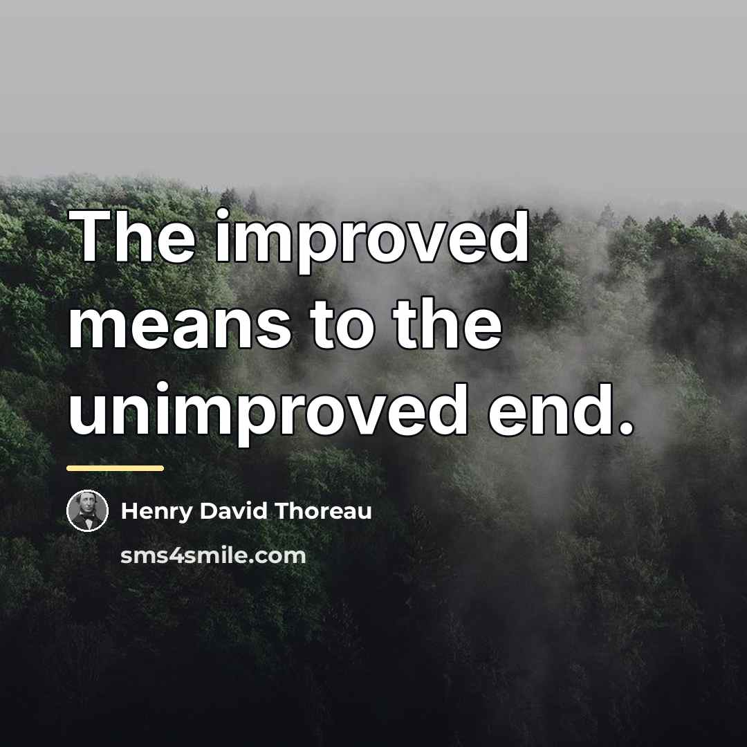 “The improved means to the unimproved end.…” quote by Henry David Thoreau