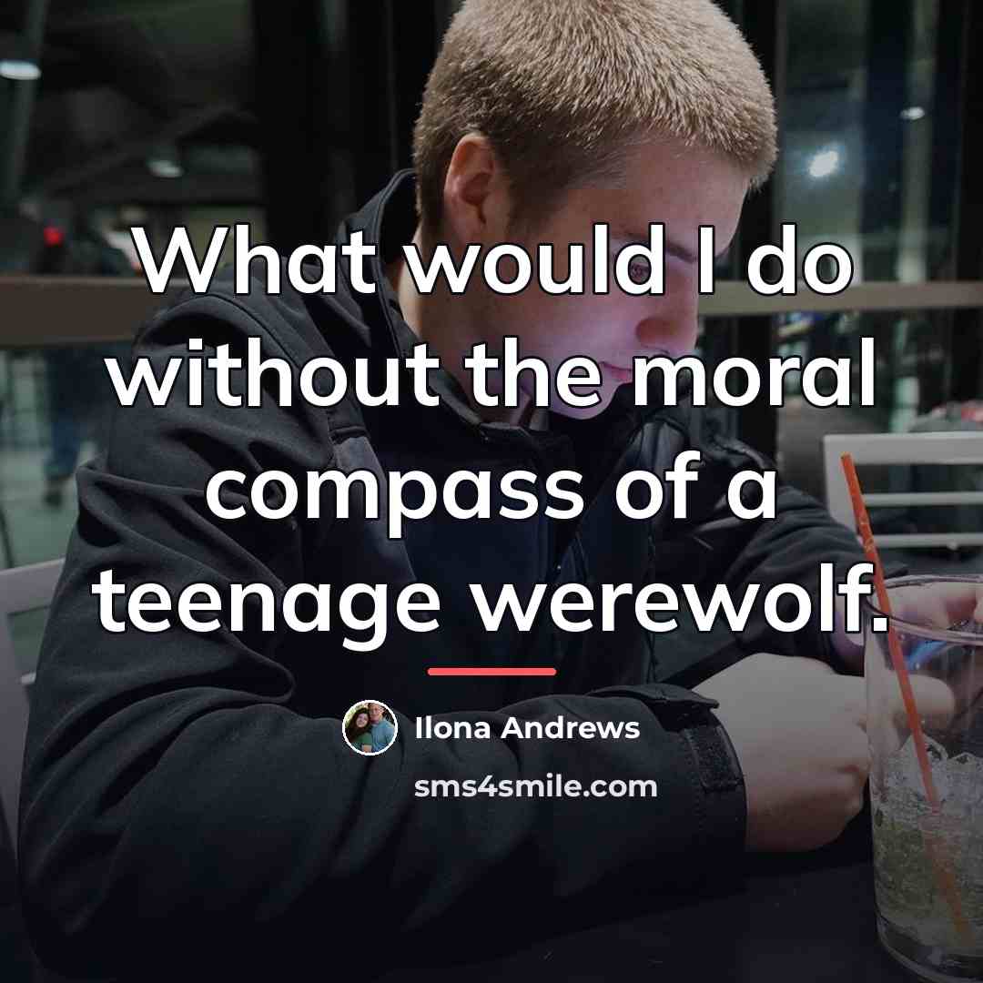 “What would I do without the moral compass of a…” quote by Ilona Andrews