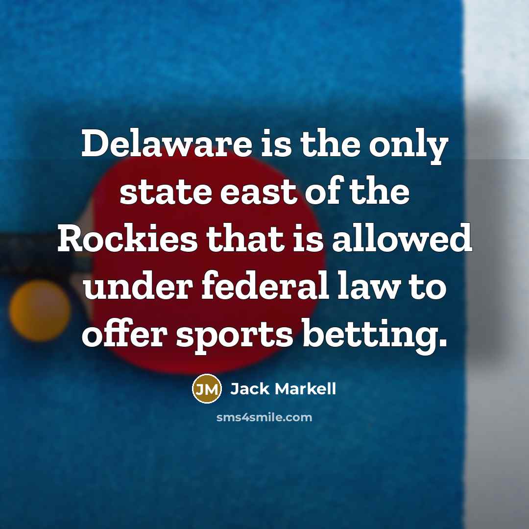 “Delaware is the only state east of the Rockies that…” quote by Jack Markell