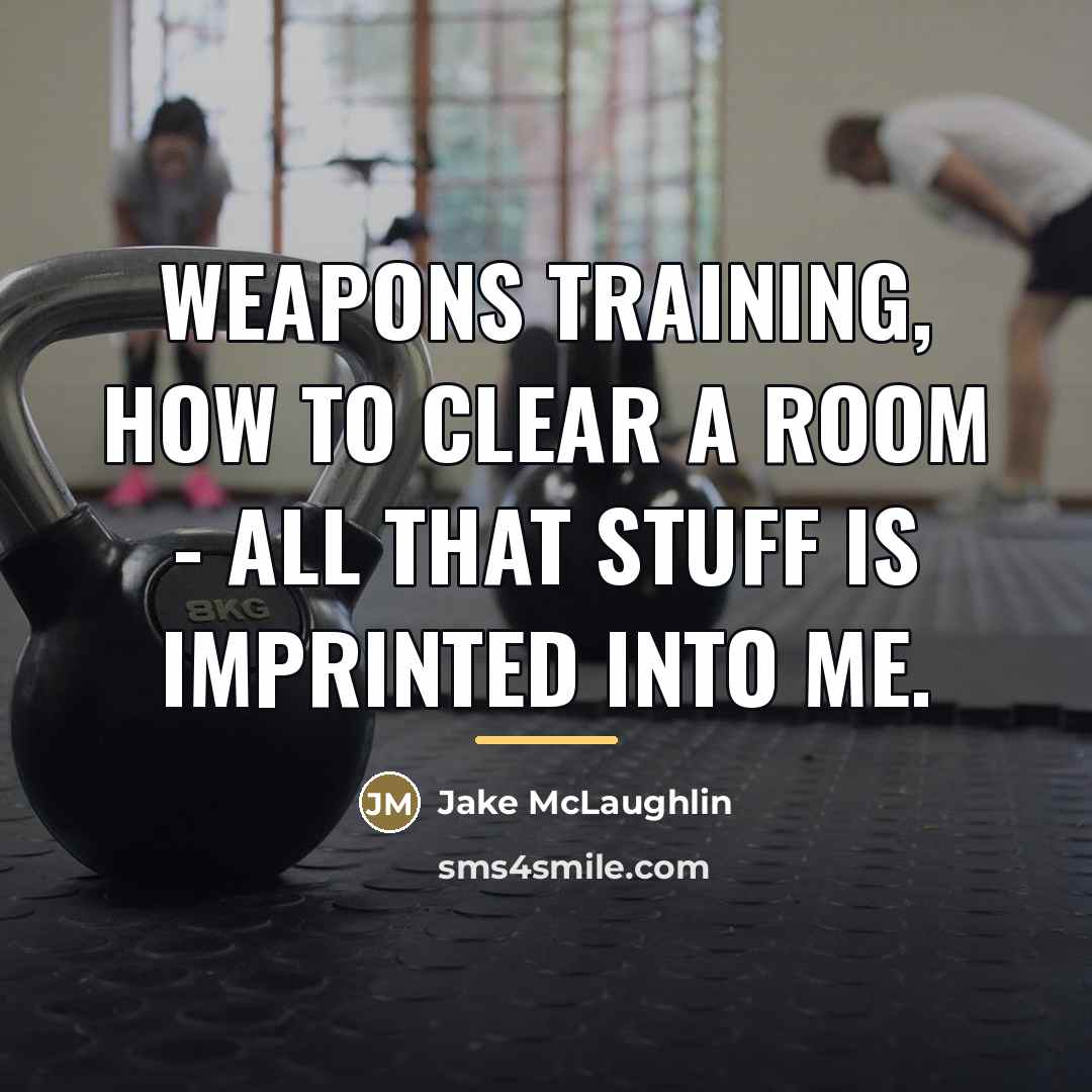 “Weapons training, how to clear a room - all that…” quote by Jake McLaughlin
