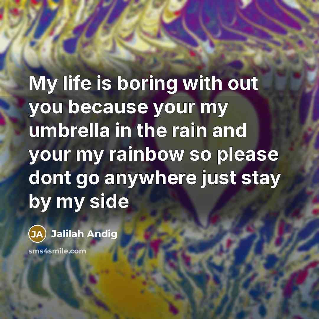 “My life is boring with out you because your my…” quote by Jalilah Andig