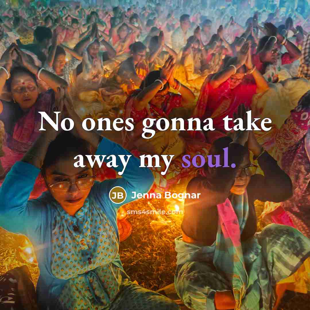“No ones gonna take away my soul.…” quote by Jenna Bognar