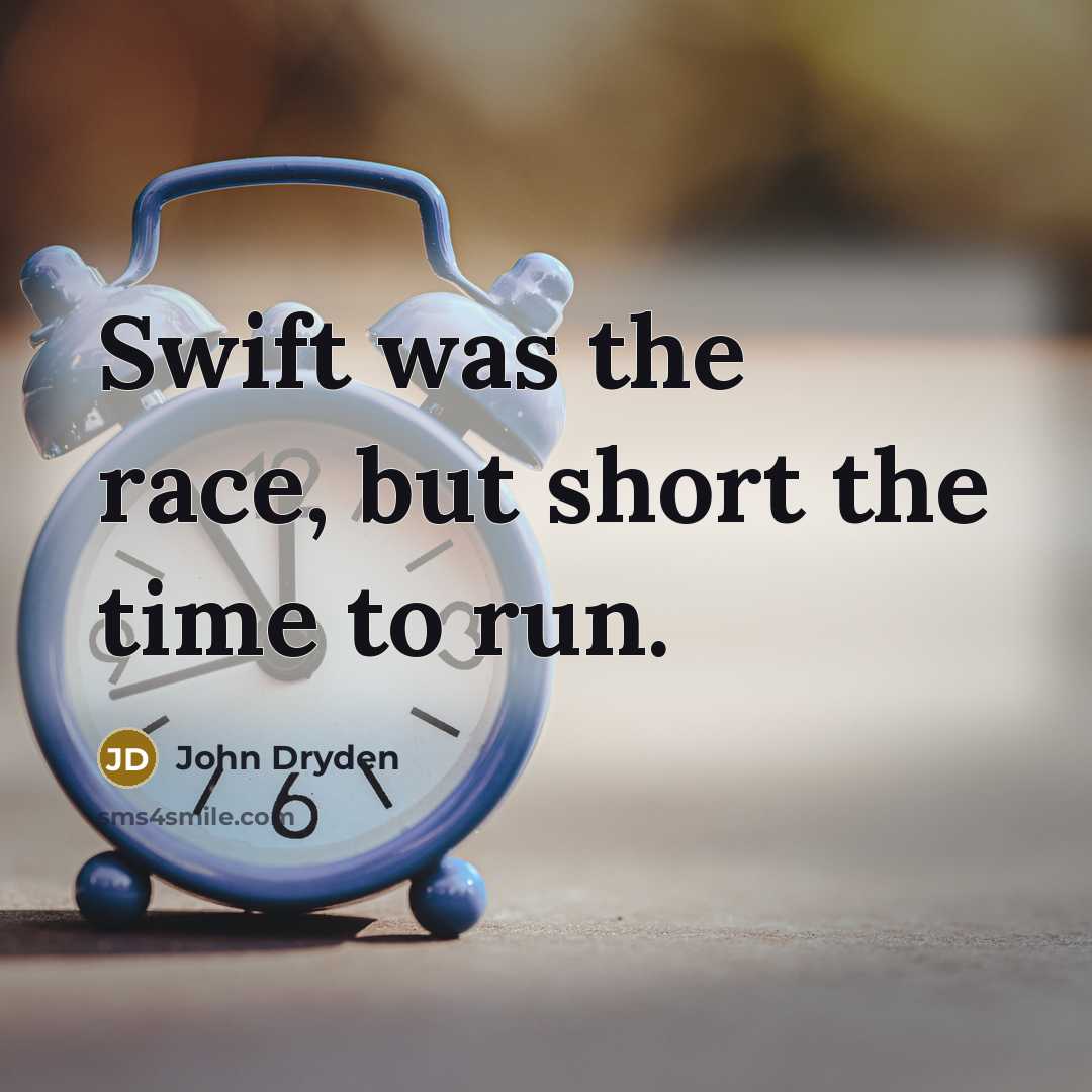 “Swift was the race, but short the time to run.…” quote by John Dryden