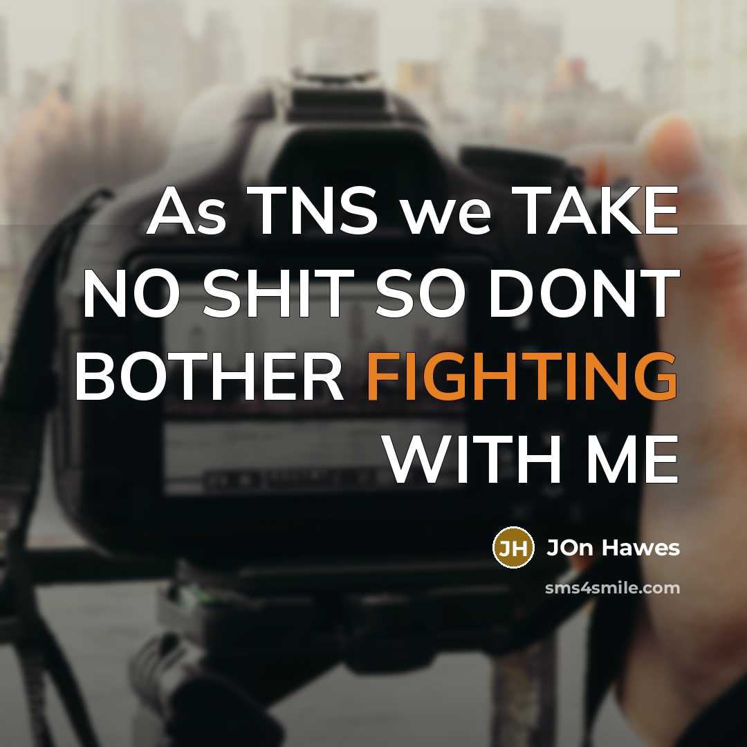 “As TNS we TAKE NO SHIT SO DONT BOTHER FIGHTING WITH ME” quote by Jon Hawes