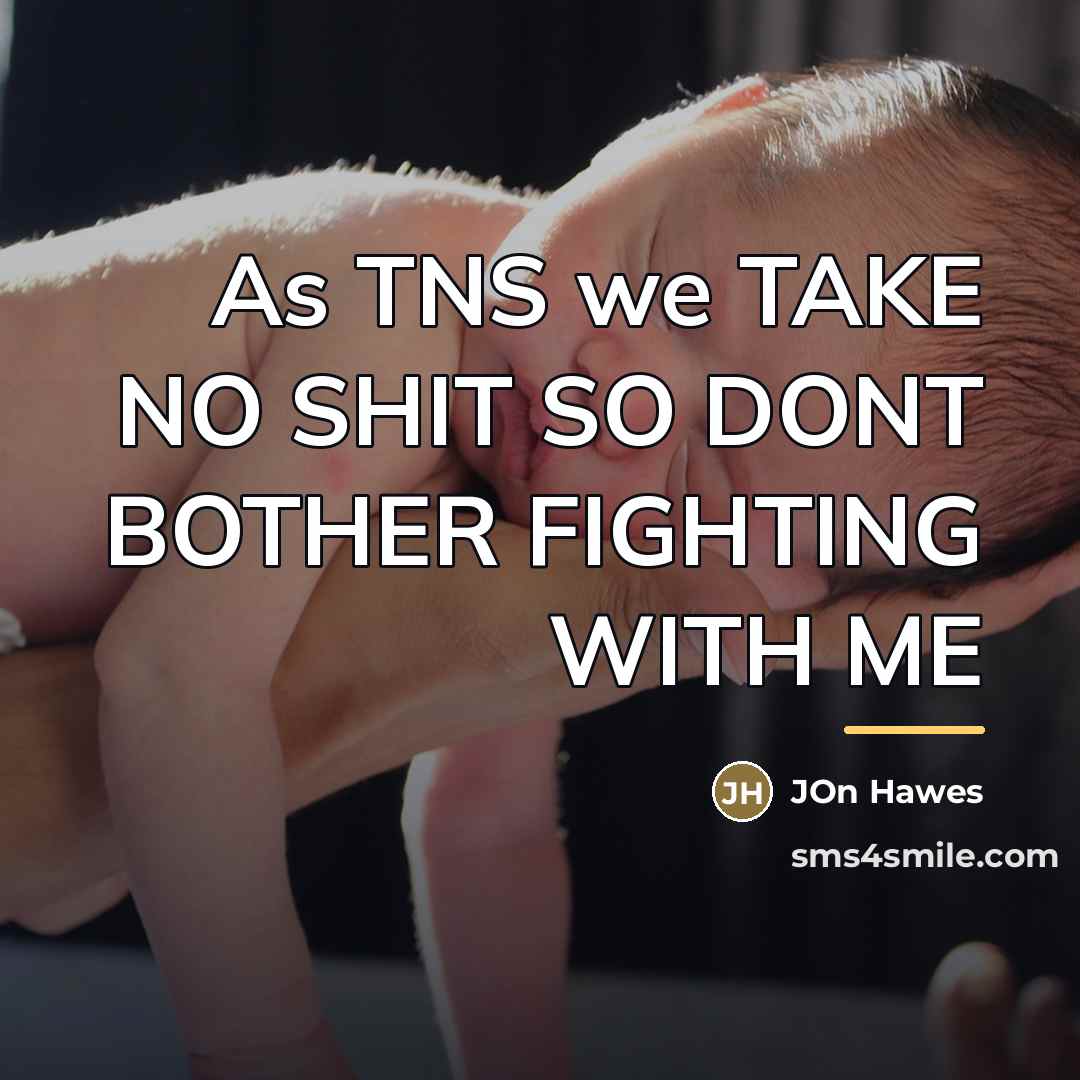 “As TNS we TAKE NO SHIT SO DONT BOTHER FIGHTING…” quote by Jon Hawes