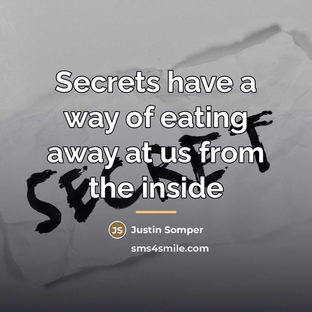 “Secrets have a way of eating away at us from…” quote by Justin Somper