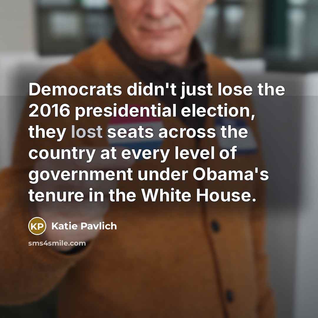 “Democrats didn't just lose the 2016 presidential election, they lost…” quote by Katie Pavlich