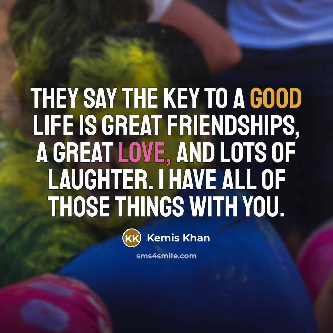 “They say the key to a good life is great…” quote by Kemis Khan