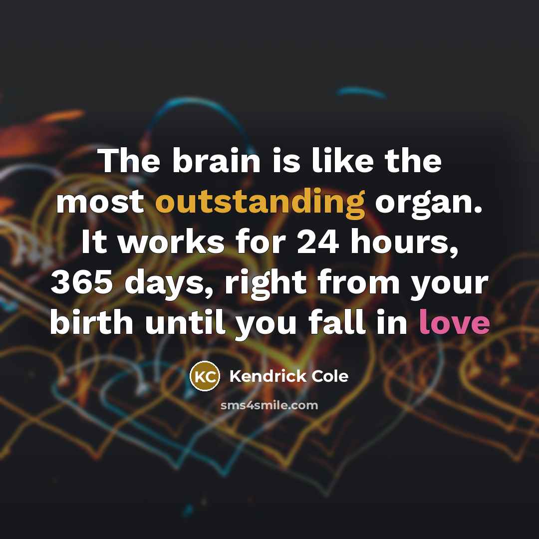 “The brain is like the most outstanding organ. It works…” quote by Kendrick Cole