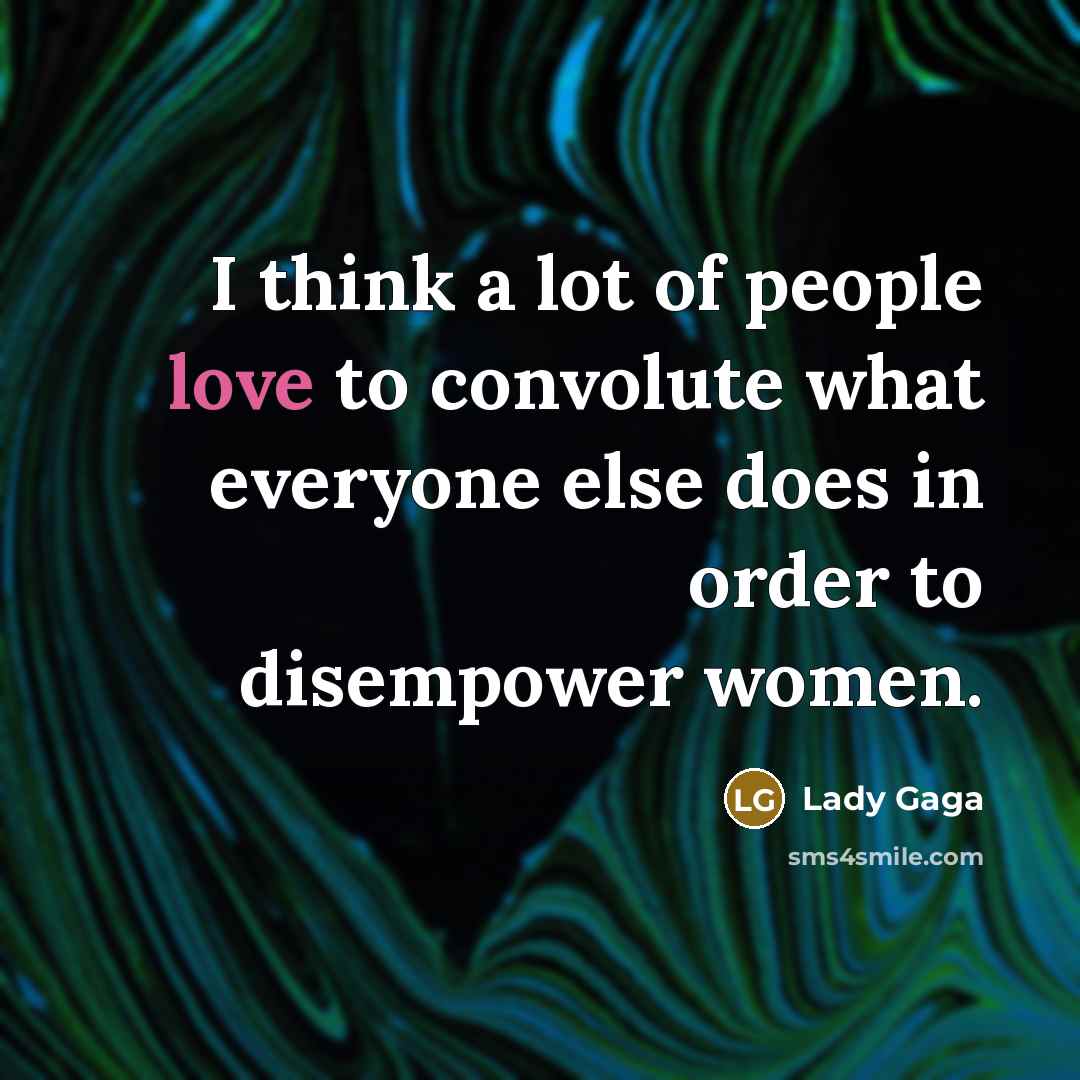 “I think a lot of people love to convolute what…” quote by Lady Gaga