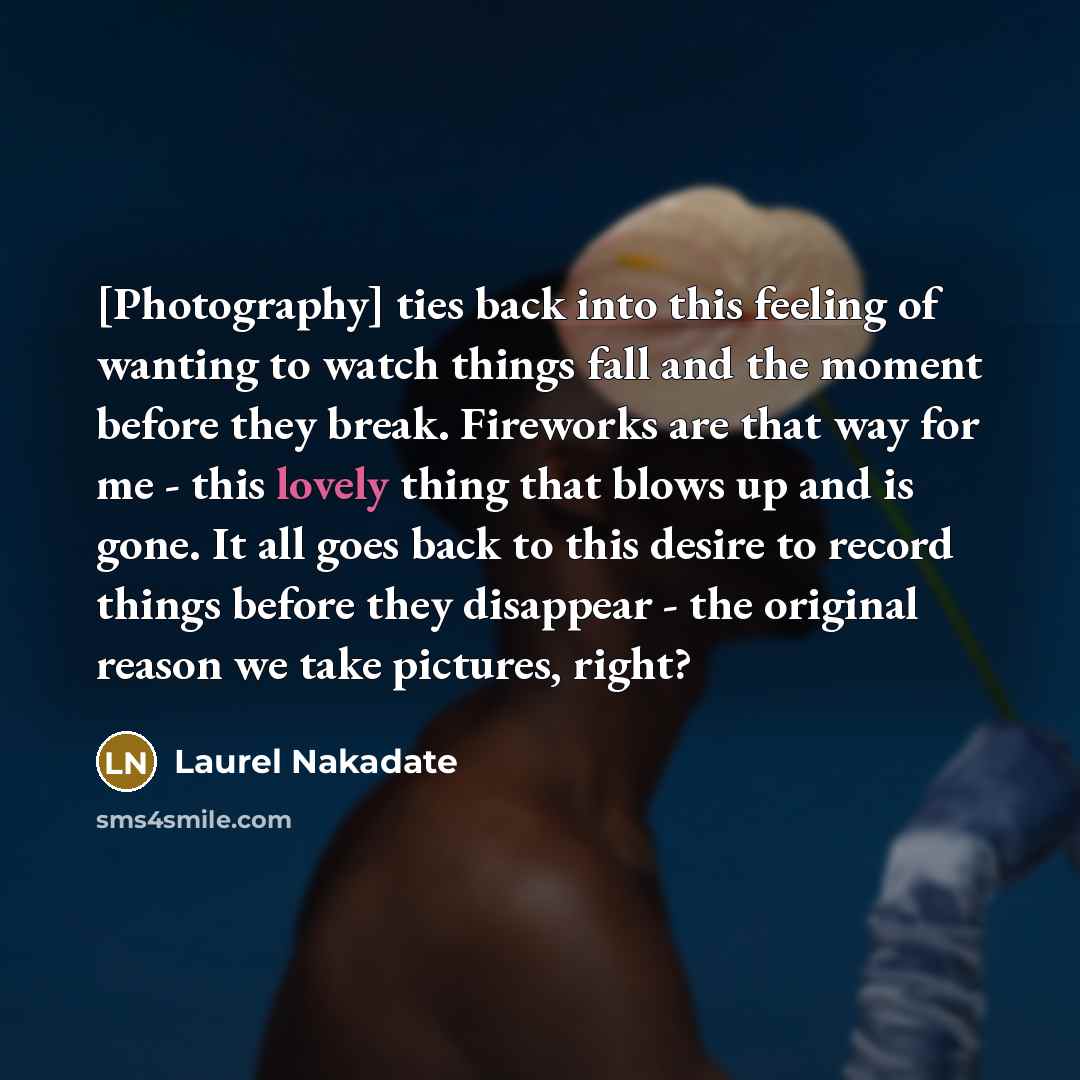 “[Photography] ties back into this feeling of wanting to watch…” quote by Laurel Nakadate