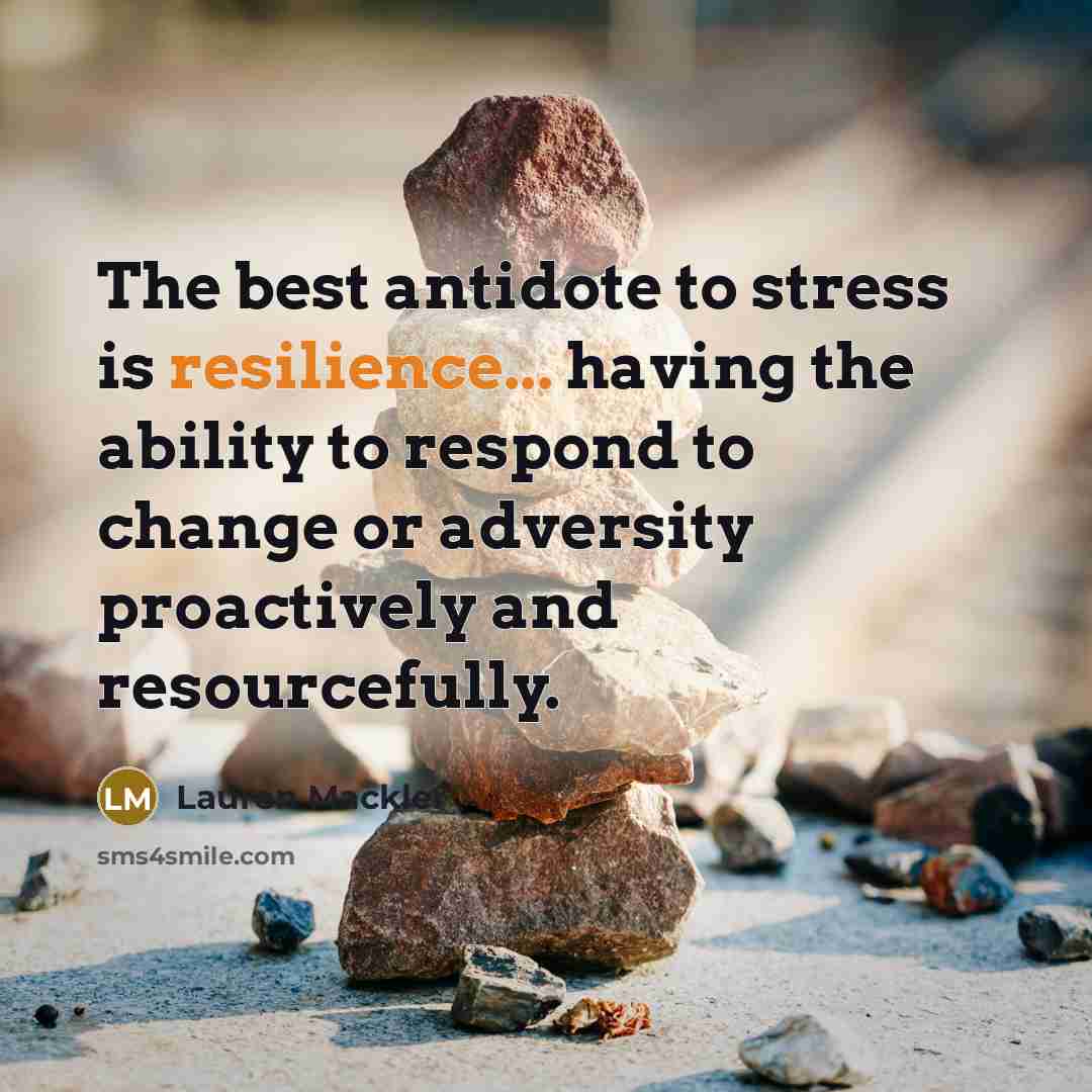 “The best antidote to stress is resilience... having the ability…” quote by Lauren Mackler