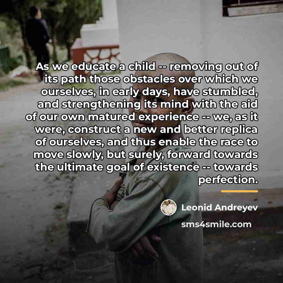“As we educate a child -- removing out of its…” quote by Leonid Andreyev