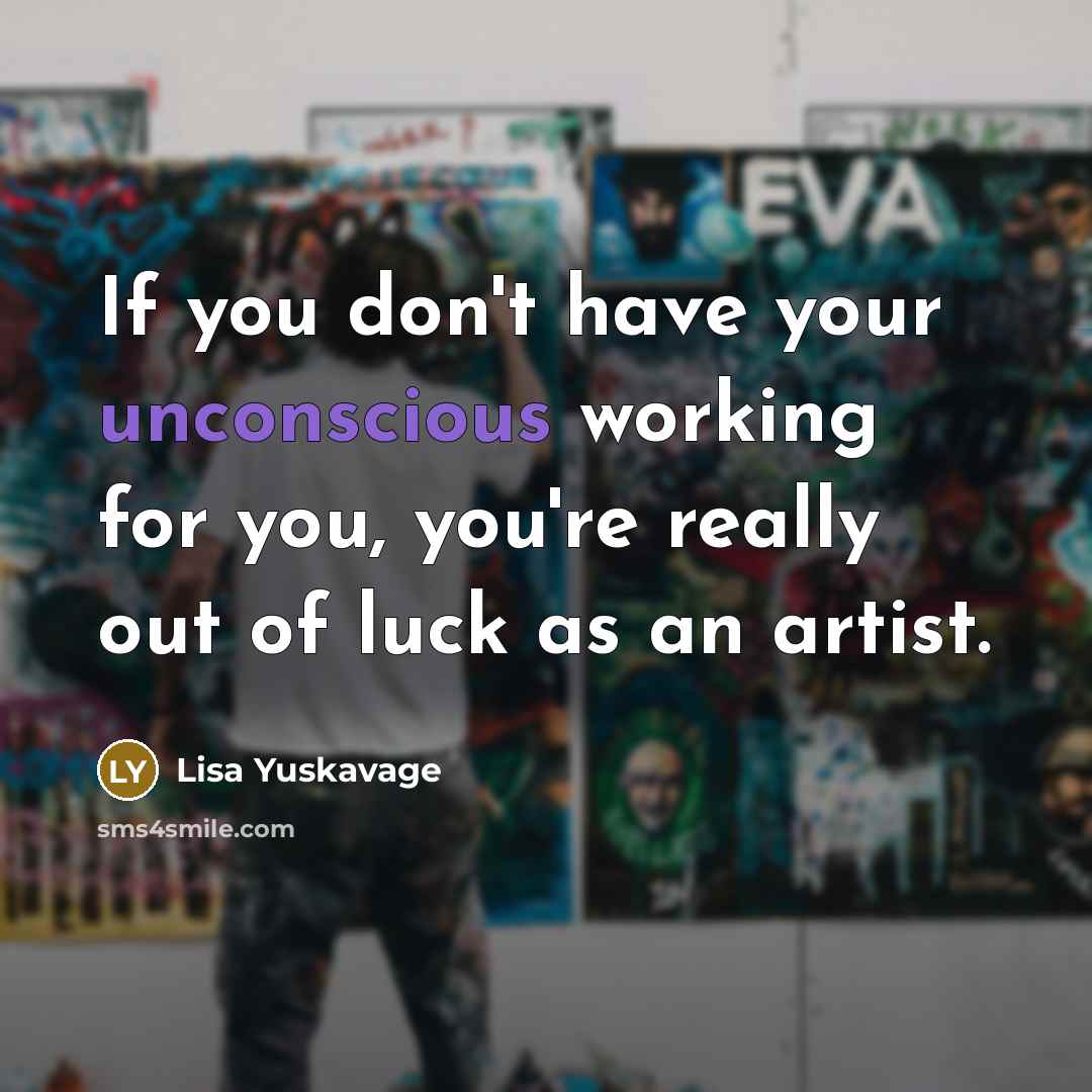 “If you don't have your unconscious working for you, you're…” quote by Lisa Yuskavage
