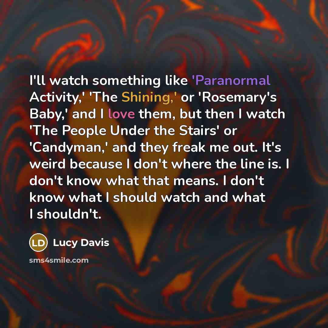 “I'll watch something like 'Paranormal Activity,' 'The Shining,' or 'Rosemary's…” quote by Lucy Davis