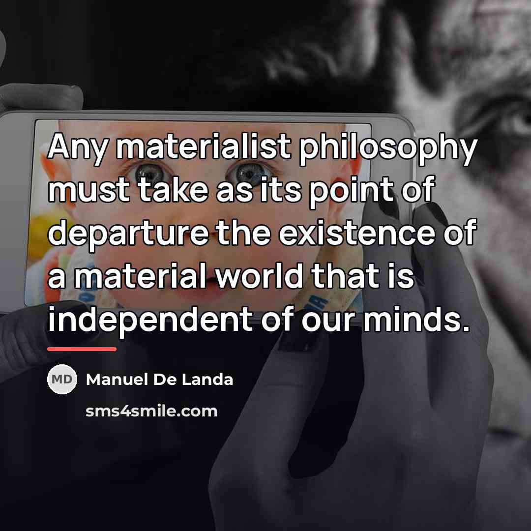 “Any materialist philosophy must take as its point of departure…” quote by Manuel De Landa