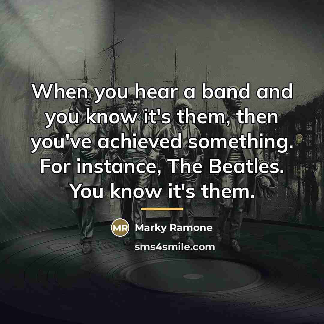 “When you hear a band and you know it's them,…” quote by Marky Ramone
