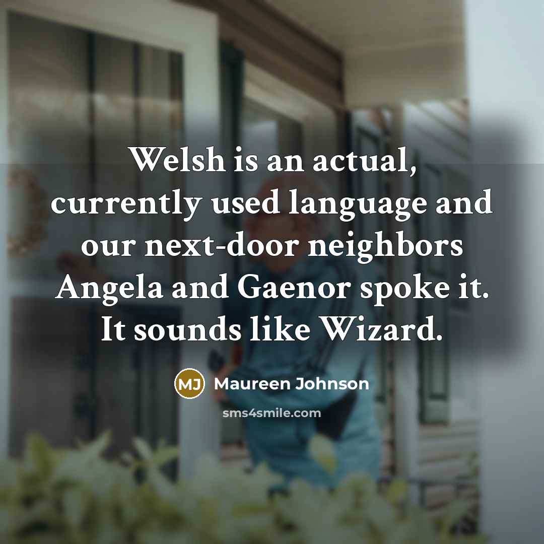 “Welsh is an actual, currently used language and our next-door…” quote by Maureen Johnson
