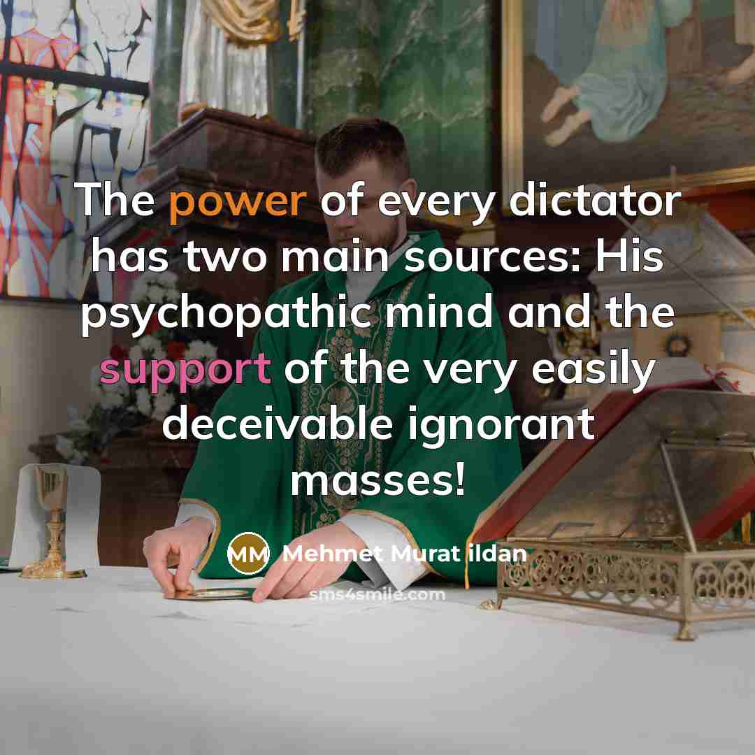 “The power of every dictator has two main sources: His…” quote by Mehmet Murat Ildan