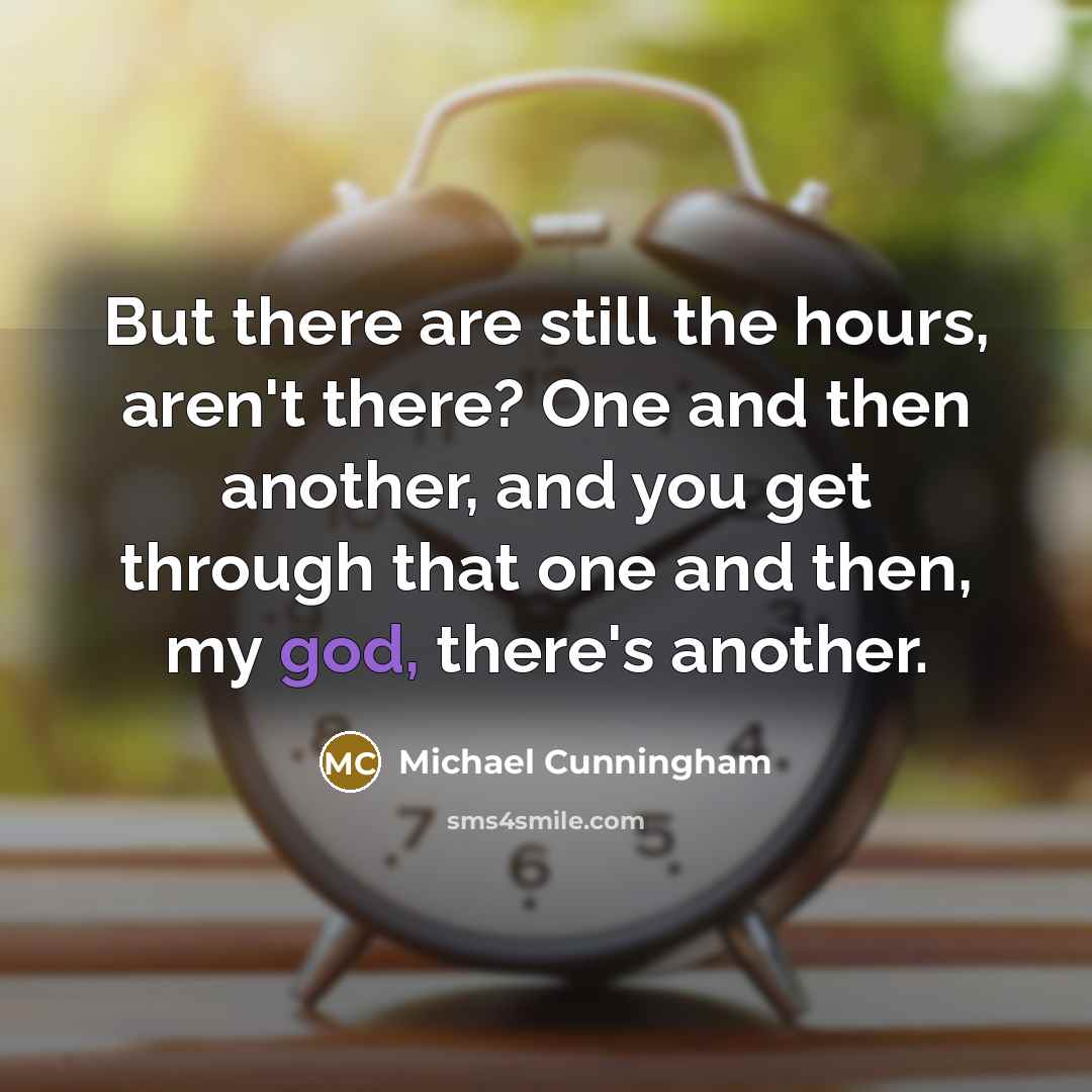“But there are still the hours, aren't there? One and…” quote by Michael Cunningham