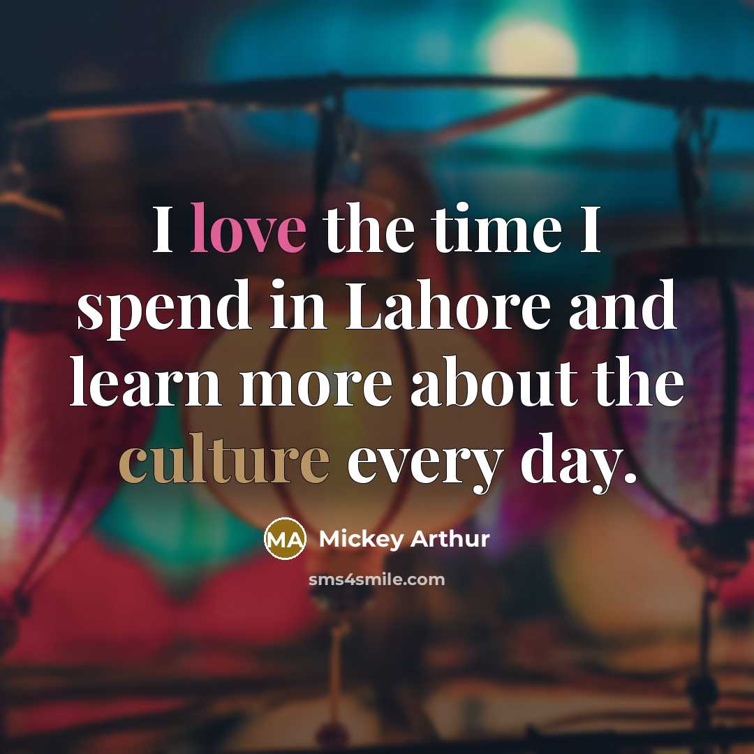 “I love the time I spend in Lahore and learn…” quote by Mickey Arthur