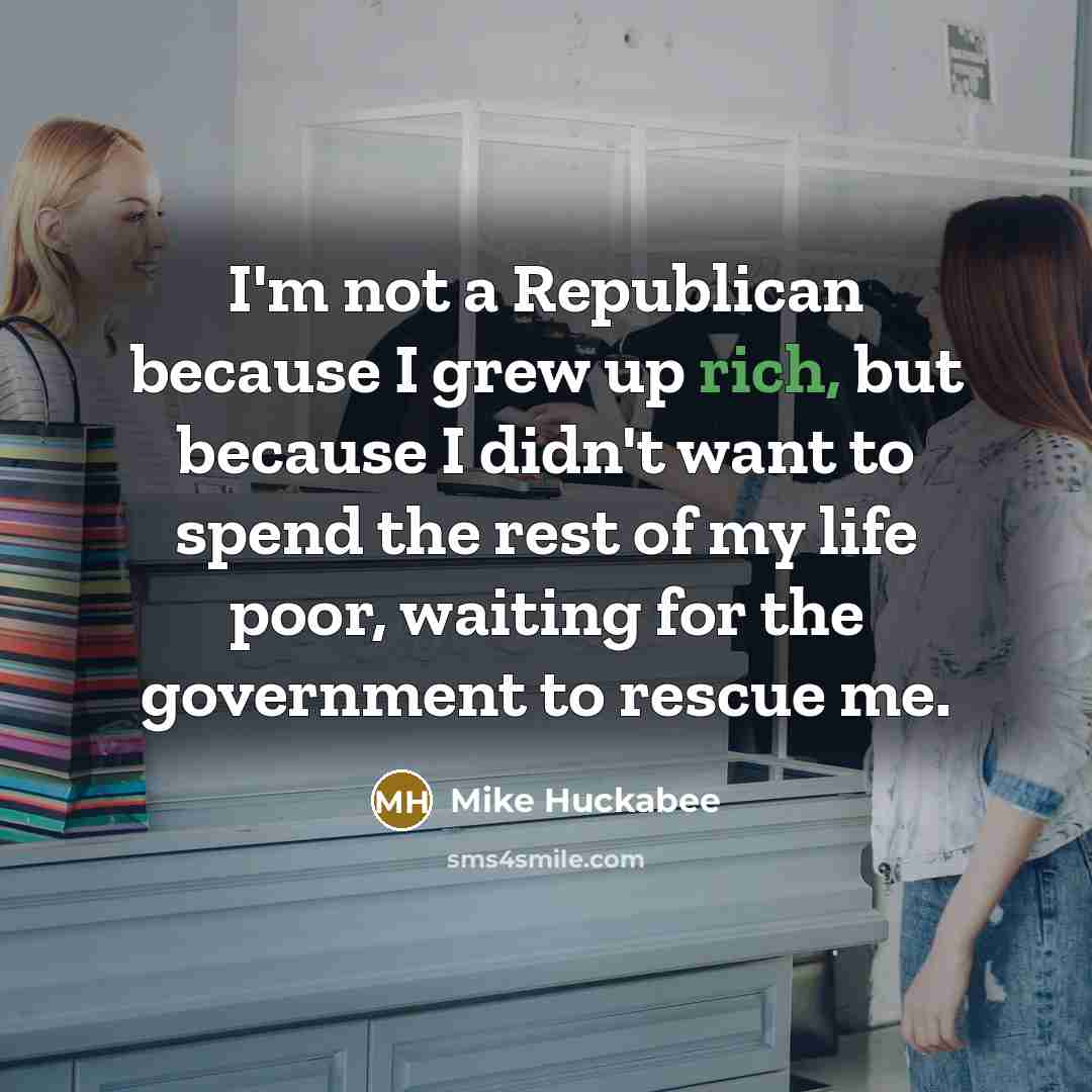 “I'm not a Republican because I grew up rich, but…” quote by Mike Huckabee