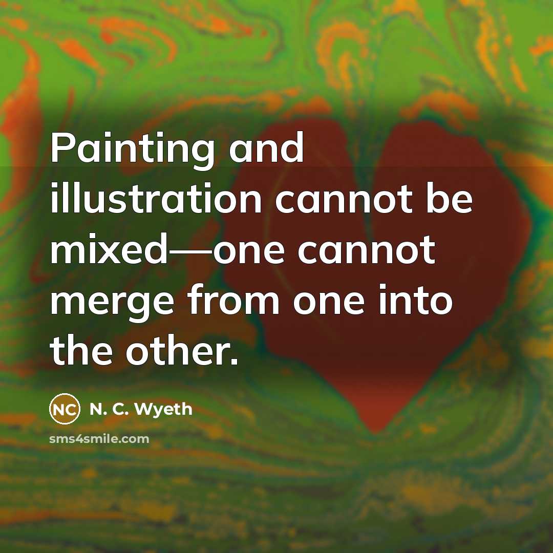 “Painting and illustration cannot be mixed—one cannot merge from one…” quote by N. C. Wyeth