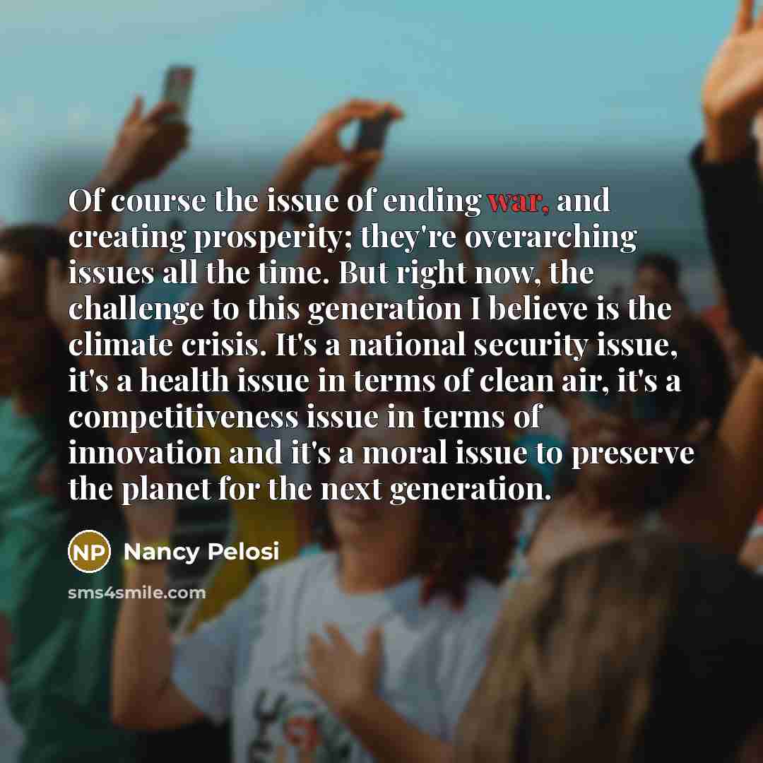 “Of course the issue of ending war, and creating prosperity;…” quote by Nancy Pelosi