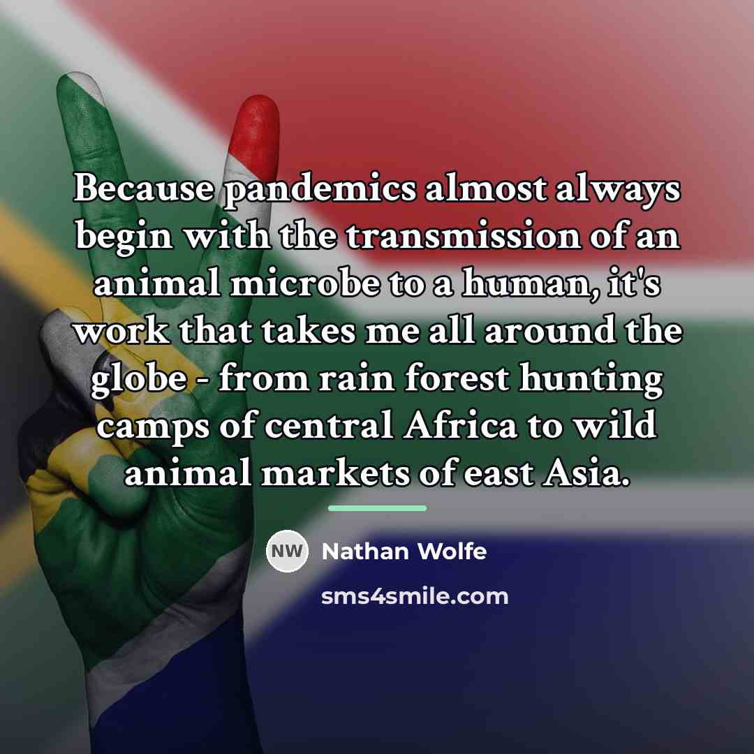“Because pandemics almost always begin with the transmission of an…” quote by Nathan Wolfe