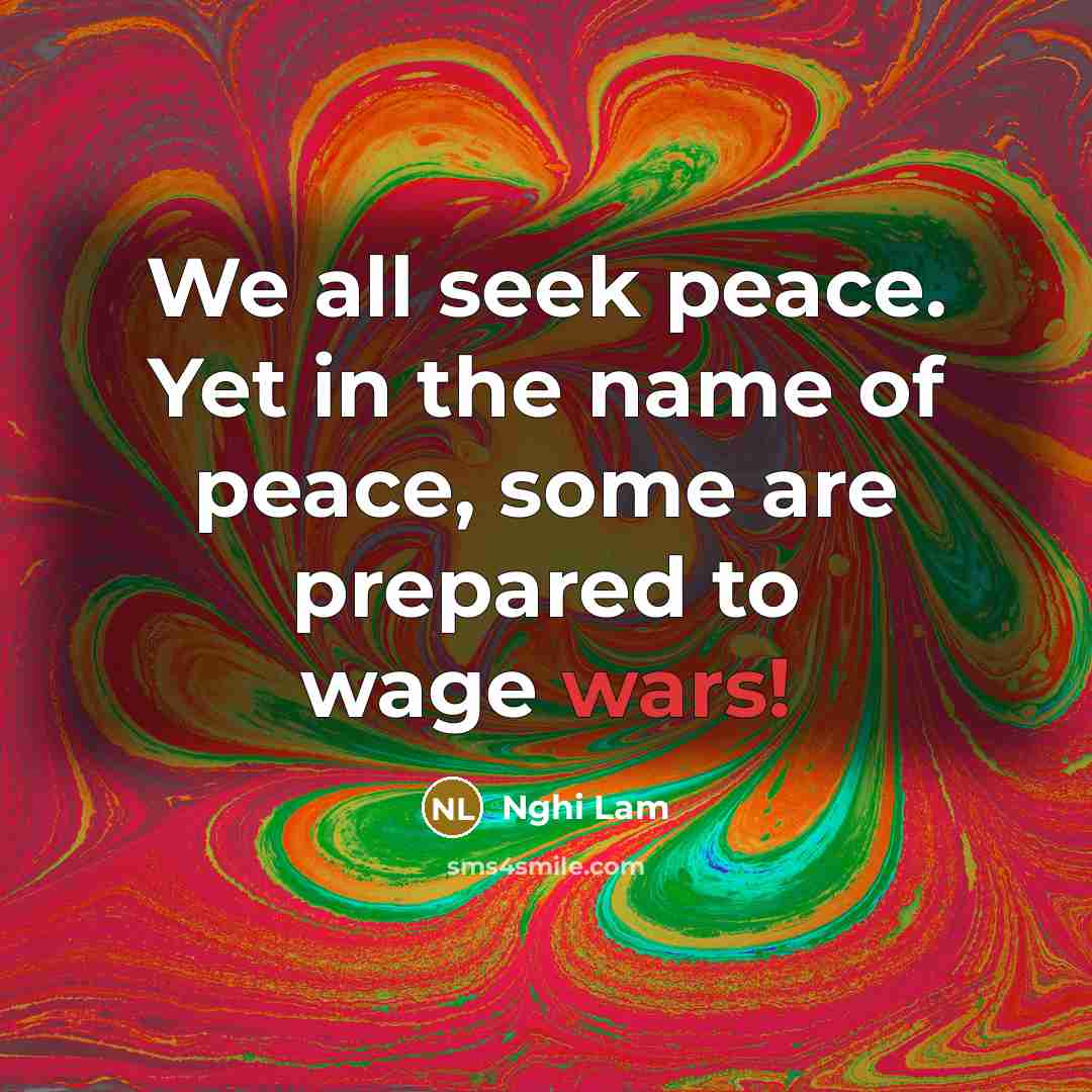 “We all seek peace. Yet in the name of peace,…” quote by Nghi Lam