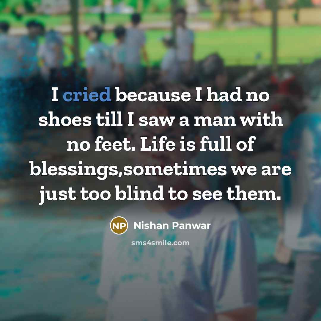“I cried because I had no shoes till I saw…” quote by Nishan Panwar