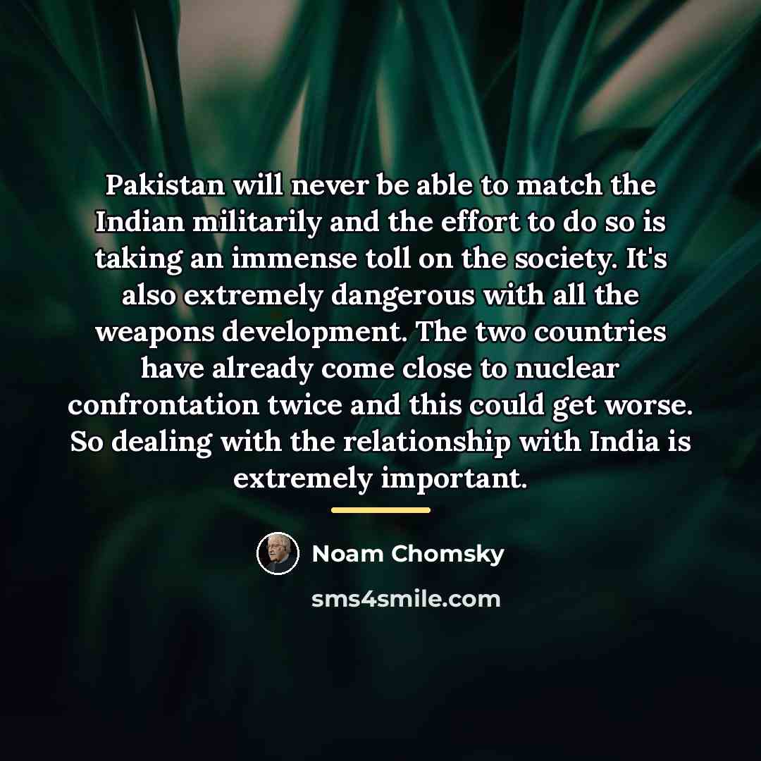 “Pakistan will never be able to match the Indian militarily…” quote by Noam Chomsky