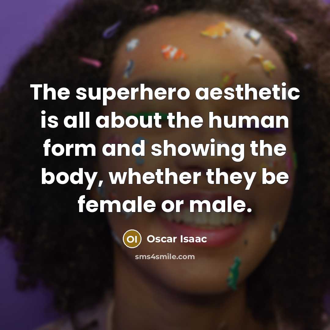 “The superhero aesthetic is all about the human form and…” quote by Oscar Isaac