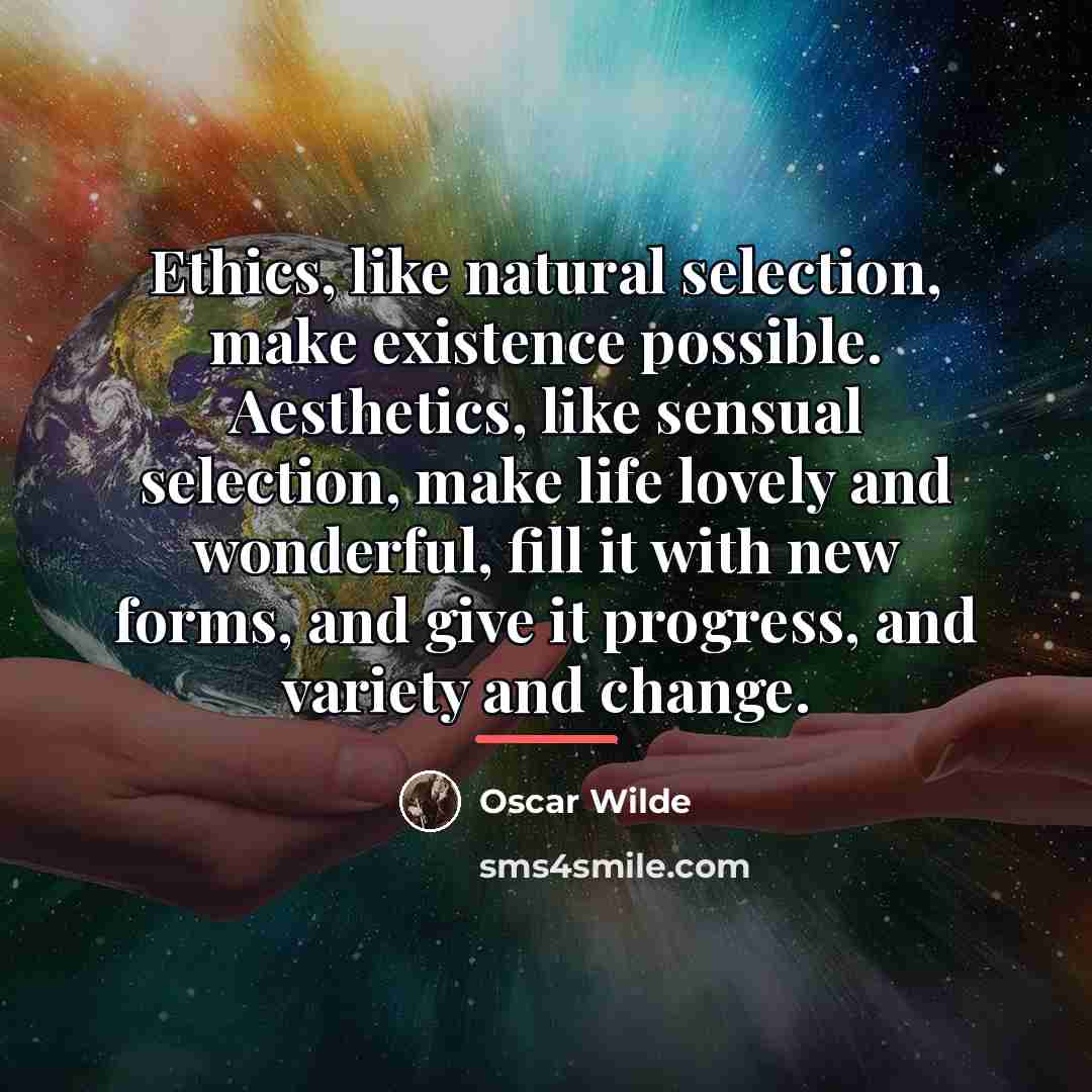 “Ethics, like natural selection, make existence possible. Aesthetics, like sensual…” quote by Oscar Wilde