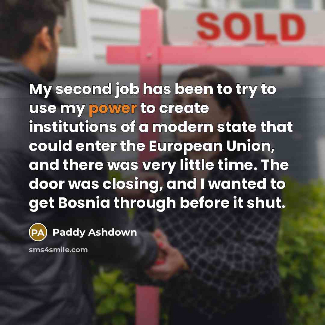 “My second job has been to try to use my…” quote by Paddy Ashdown