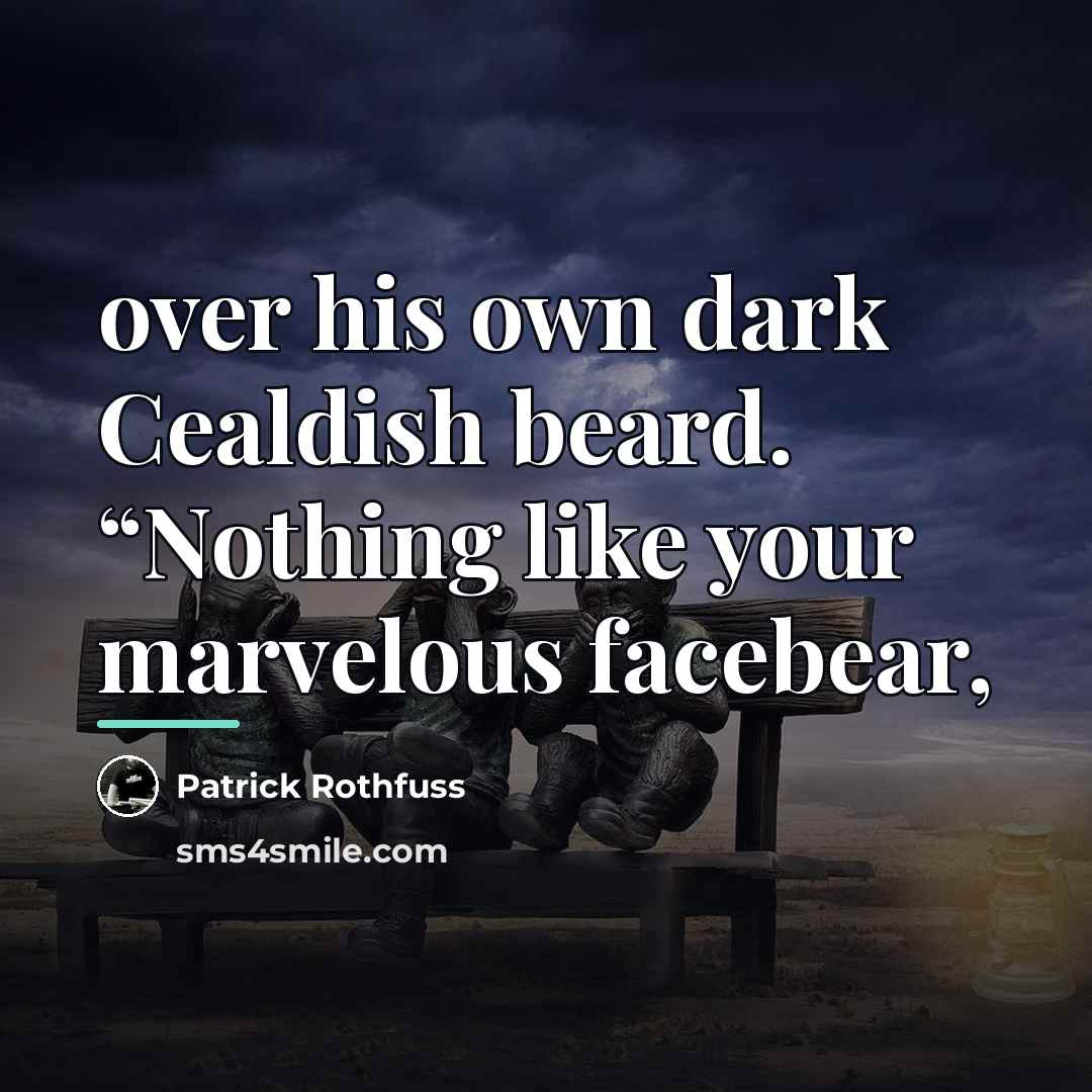 “over his own dark Cealdish beard. “Nothing like your marvelous…” quote by Patrick Rothfuss