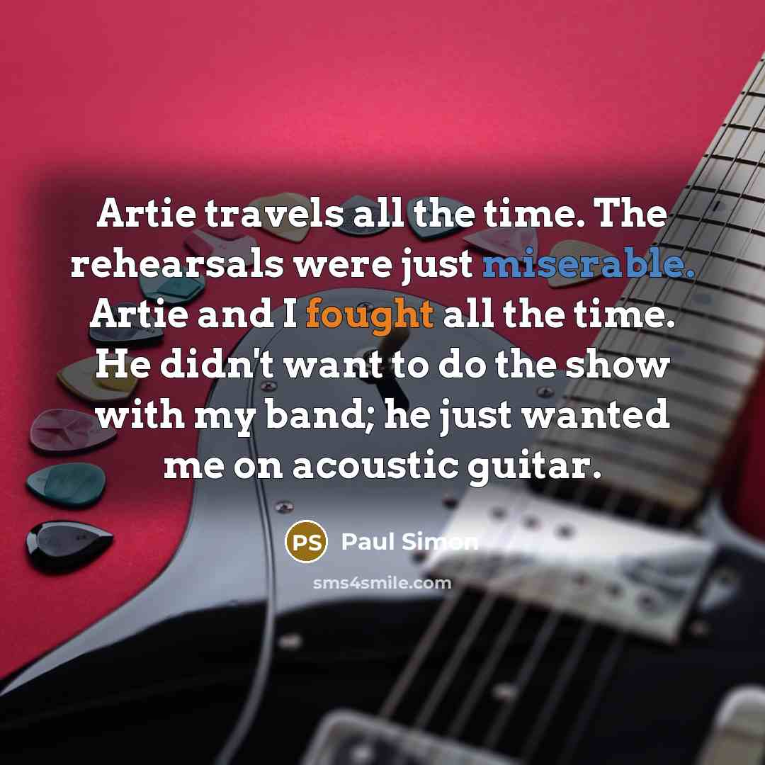 “Artie travels all the time. The rehearsals were just miserable.…” quote by Paul Simon