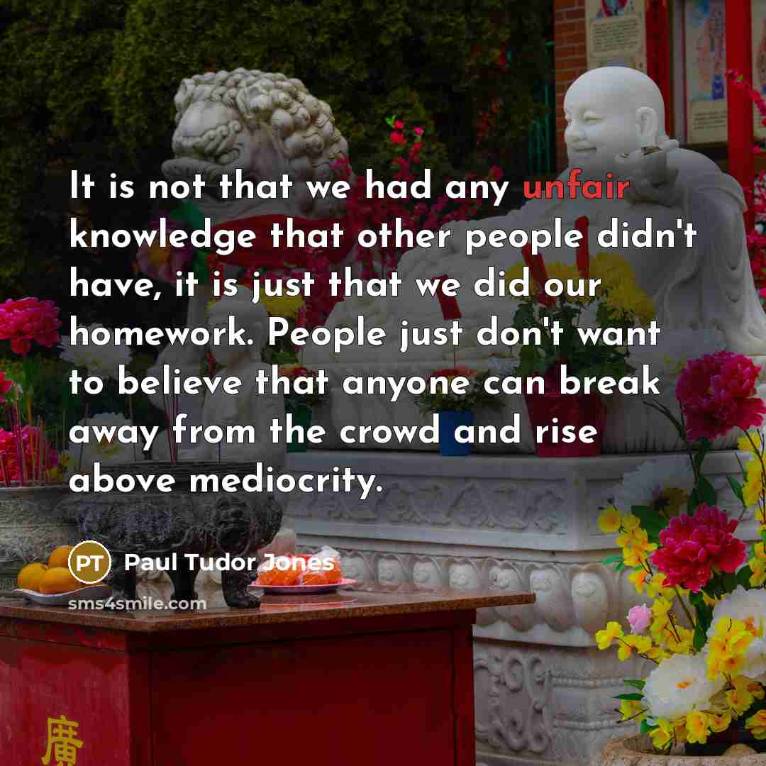 “It is not that we had any unfair knowledge that…” quote by Paul Tudor Jones