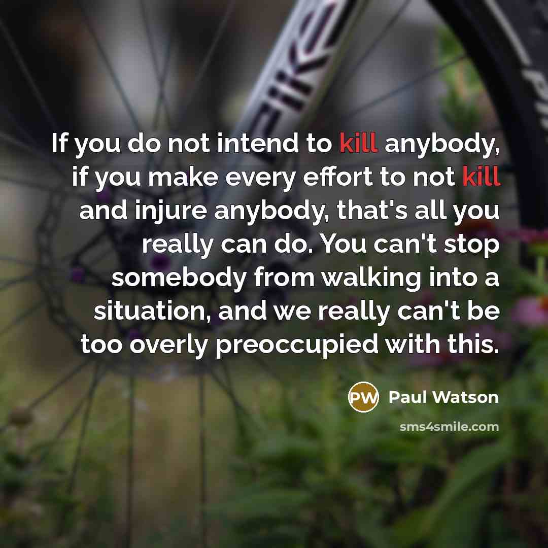 “If you do not intend to kill anybody, if you…” quote by Paul Watson
