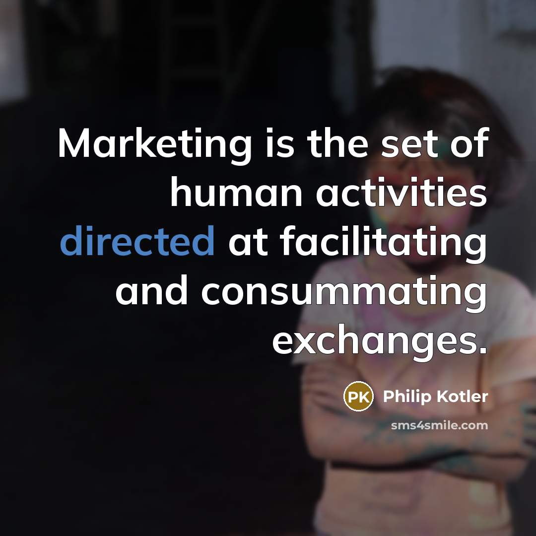 “Marketing is the set of human activities directed at facilitating…” quote by Philip Kotler