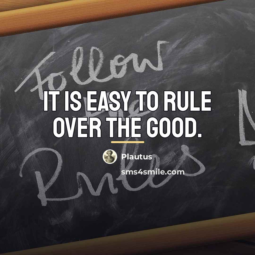 “It is easy to rule over the good.…” quote by Plautus
