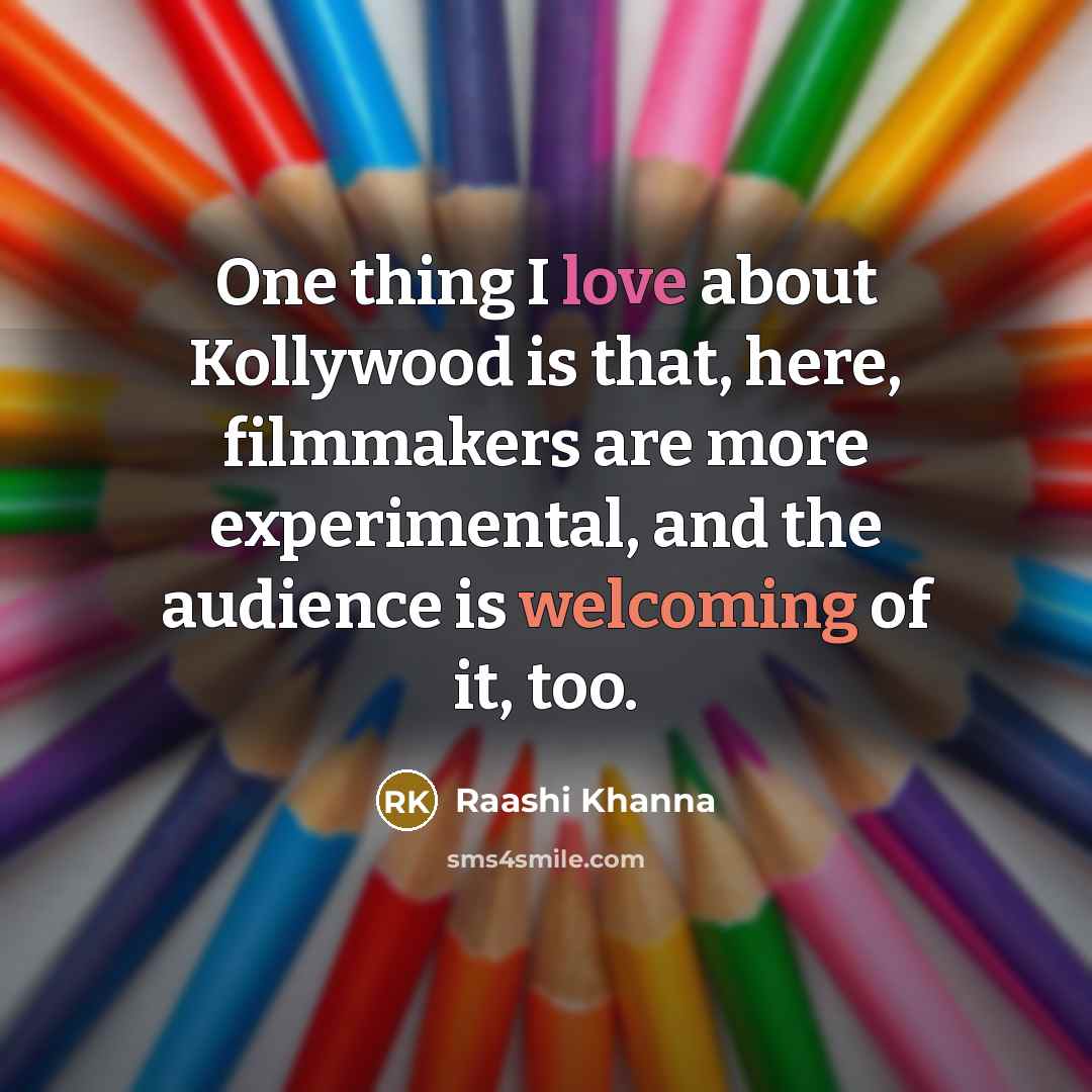 “One thing I love about Kollywood is that, here, filmmakers…” quote by Raashi Khanna