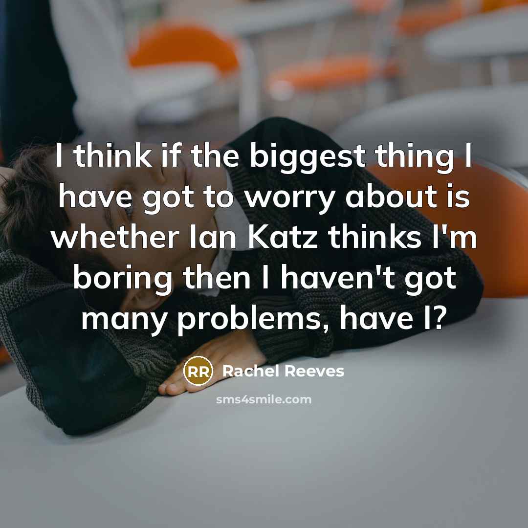 “I think if the biggest thing I have got to…” quote by Rachel Reeves