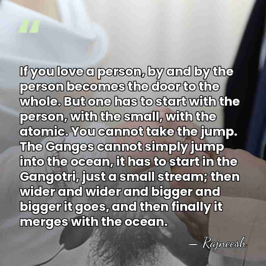 If you love a person, by and by the person becomes the&hellip; - Rajneesh