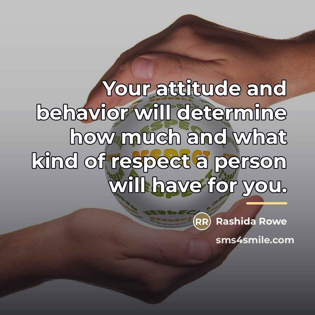 “Your attitude and behavior will determine how much and what…” quote by Rashida Rowe