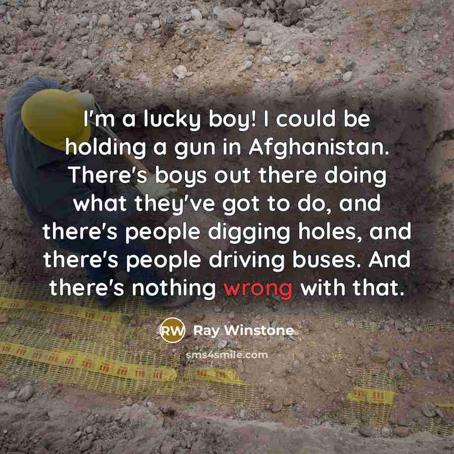 “I'm a lucky boy! I could be holding a gun…” quote by Ray Winstone