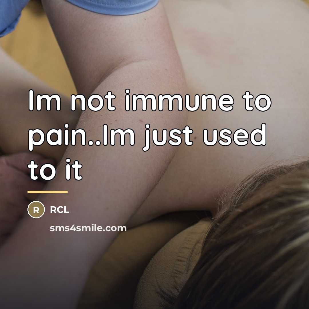 “Im not immune to pain..Im just used to it…” quote by Rcl