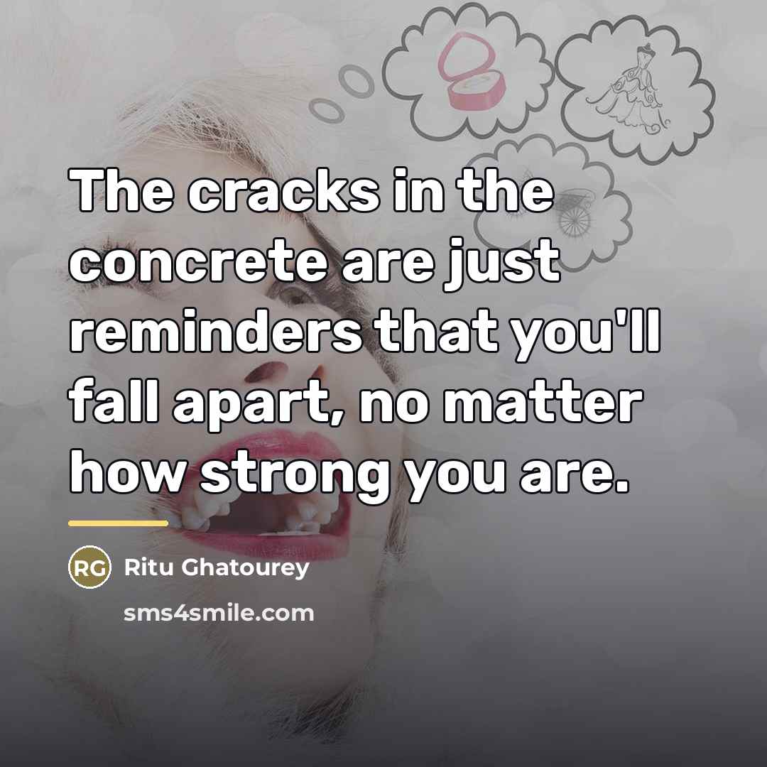 “The cracks in the concrete are just reminders that you'll…” quote by Ritu Ghatourey
