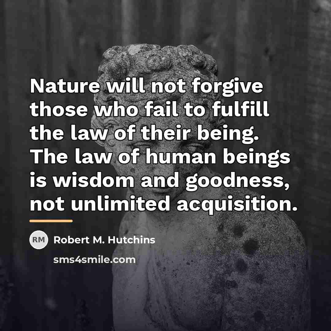 “Nature will not forgive those who fail to fulfill the…” quote by Robert M. Hutchins