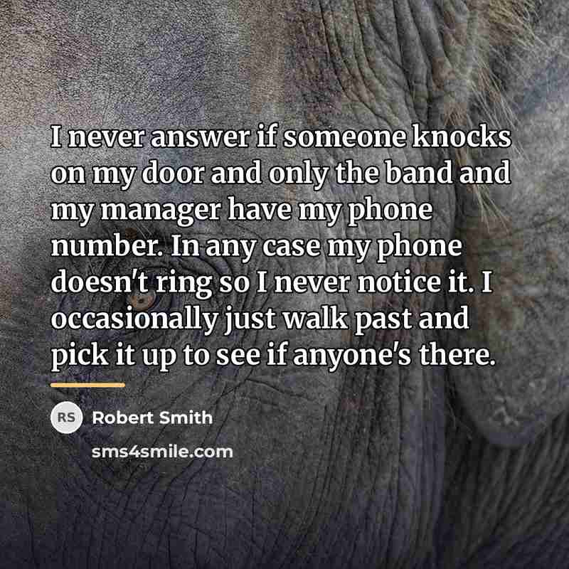 “I never answer if someone knocks on my door and…” quote by Robert Smith